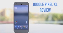 Google Pixel XL Phone Review: Pros, Cons And Final Verdict