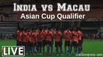 LIVE: India vs Macau, AFC Asian Cup qualifier