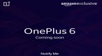 OnePlus 6 'Notify Me' registration page goes live on Amazon India