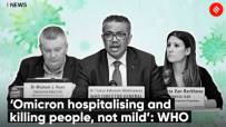 ‘Omicron Hospitalising and Killing People, Not Mild’: WHO ‘Omicron Hospitalising and Killing People, Not Mild’: WHO