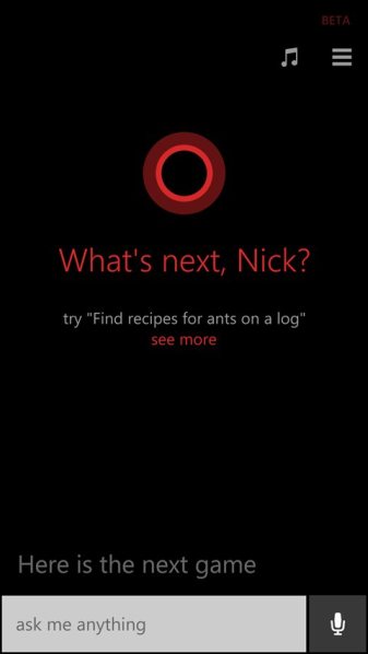This screen shot shows a command prompt from Cortana, Windows phone software's virtual assistant. With Cortana, Windows catches up with Apples iOS and Googles Android in a major way. Microsoft takes some of the best parts of Apples and Googles virtual assistants and adds a few useful tools of its own. The result is Cortana, named after an artificial-intelligence character in Microsofts Halo video games. (AP Photo)