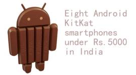 Eight Android KitKat smartphones under Rs. 5000 in India.