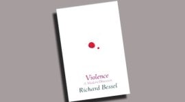 book-cover-thumb-richard-br book review, violence book review, violence a modern obsession book review, indian express book review, richard bessell book review, richard bessell