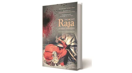 Last Raja of West Pakistan, Priyajit Debsarkar, Quintus, books, book review