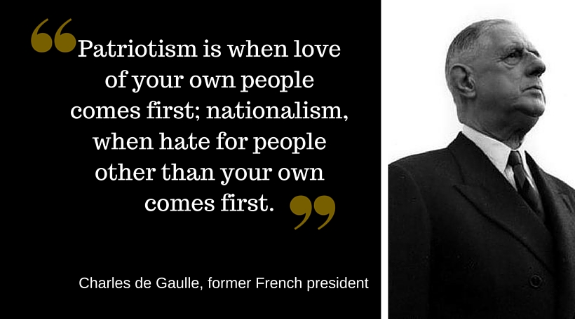 Charles de Gaulle: "Patriotism is when love of your own people comes
