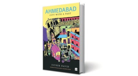 ahmedabad, books on ahmedabad, ahmedabad history, Esther David, Esther David books, Esther David book review, Ahmedabad City with a Past review, gujarat news, ahmedabad news, recent book releases,