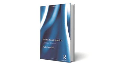 Northeast Question: Conflicts and Frontiers, Ratan Thiyam, blind age, mahabharat war, Pradip Phanjoubam, northeast geopolitics, manipur geography, book review