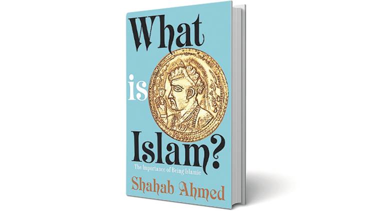 What is Islam: The Importance of Being Islamic, Islam, Book review, Indian express book reviews, Pretext text context, Shabab Ahmed, Shabab Ahmed book, Islam histoey, what is ISlam, history of islam, Nusrat Fateh Ali Khan, indian express book review