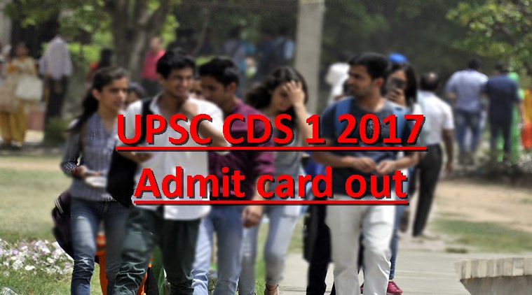 upsc admit card, cds admit card, upsc exam 2017, upsc cds admit card, upsc cds 2017, cds 2017 admit card, upsconline, upsc.gov.in, join indian navy, join indian army, join indian air force, cds admit card, education news, indian express