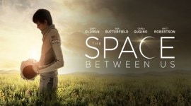 The Space Between Us, The Space Between Us movie, The Space Between Us film, Peter Chelsom, Asa Butterfield, Britt Robertson, Gary Oldman, Carla Gugino, Peter Chelsom