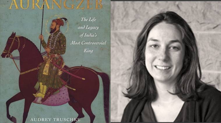 Aurangzeb, Aurangzeb The life and legacy of India's most controversial king, Audrey Truschke, Audrey Truschke on Aurangzeb, Audrey Truschke Aurangzeb history, Aurangzeb history, Aurangzeb new book, historian Audrey Truschke, Audrey Truschke new book, Mughal emperor Aurangzeb, Aurangzeb history, Indian Express