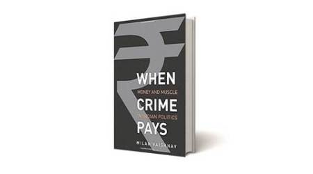 When Crime Pays, When Crime Pays Milan Vaishnav, Milan Vaishnav, When Crime Pays Money and Muscle in Indian Politics Milan Vaishnav, latest news