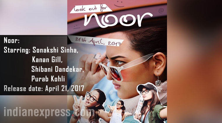 Noor, Sonakshi Sinha film, Kanan Gill debut film, April movie release, movies release in april, Noor pics