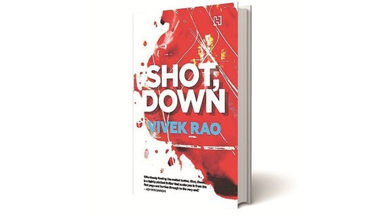 Shot, Down, Vivek Rao, Hachette India, books review, indian express books review