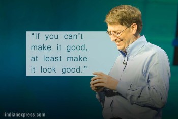 Bill Gates Quote: “If you can't make it good, at least make it look good.”