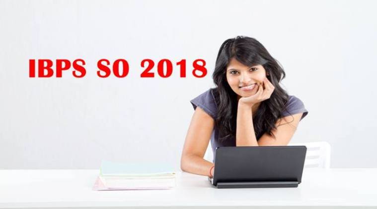 IBPS SO 2018 notification, IBPS SO, IBPS SO recruitment, ibps.in, ibps so 2018, ibps specialist officer recruitment, govt jobs, indian express