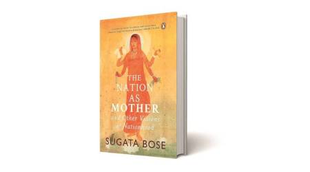 sugta bose, The Nation as Mother and Other Visions of Nationhood, The Nation as Mother and Other Visions of Nationhood book review, book on partition, book on nationalism, book on patriotism, book review, freedom struggle book, indian express