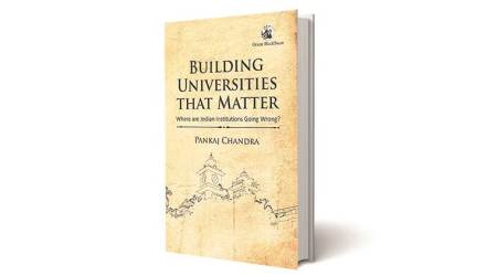 pankaj chandra, book review, author pankaj chandra, Building Universities that Matter book, education in india, indian express