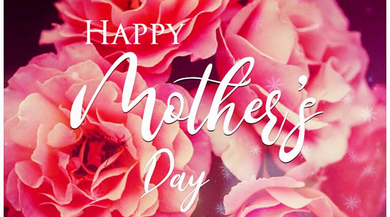 Happy Mother S Day 2018 Wishes Greetings Images Quotes And Mother S Day Whatsapp Status Facebook Messages Lifestyle News The Indian Express