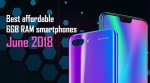 Best affordable 6GB RAM phones to buy in India in June 2018