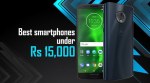 Best smartphones under Rs 15000 in June 2018