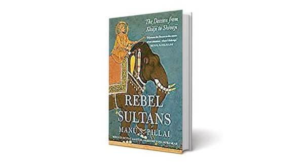 In his second book, Manu S Pillai explores the Deccan through the many rulers who engaged with it