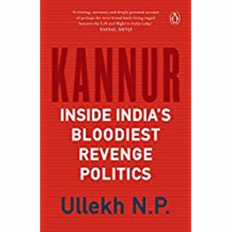 Kannur, Kerala, Communist Party of India (Marxist), CPI(M), Sangh Parivar, Ullekh NP, Kerala killings, Kerala bloodshed, Kerala politics, Kerala revenge killings, books, Indian Express