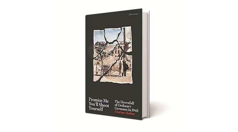 Florian Huber, Promise Me You’ll Shoot Yourself: The Downfall of Ordinary Germans, Florian Huber books, books on nazi germany, nazi germany, hitler