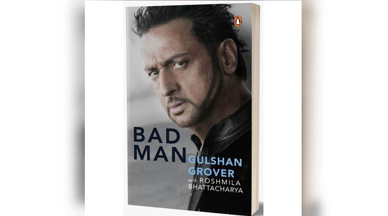 gulshan grover, gulshan grover biography, gulshan grover book, gulshan grover bad man, gulshan grover biography, indian express, indian express news