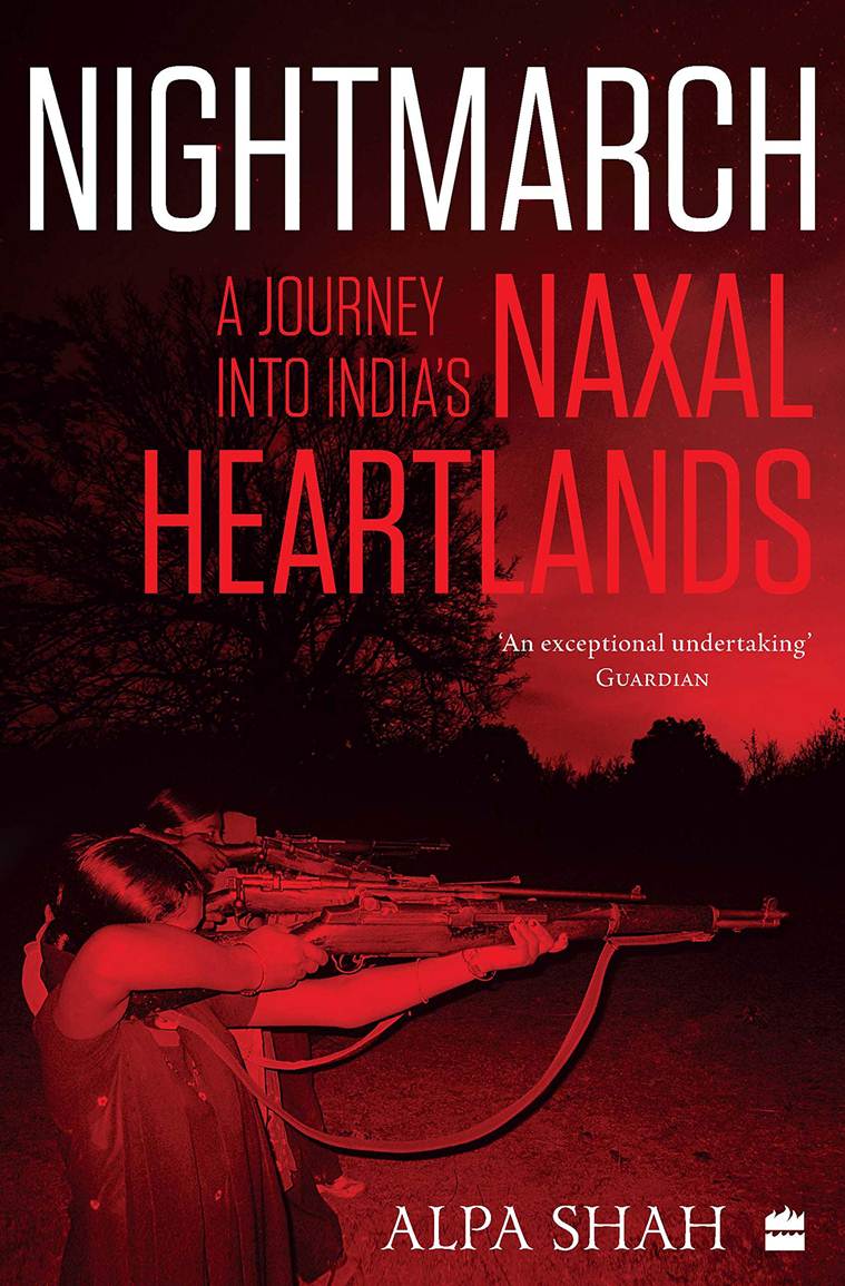 book Nightmarch, alpa shah, maoist, indianexpress.com, SundayEYE, Operation Green Hunt,guerrilla warfare, Orwell Prize, urban naxal,