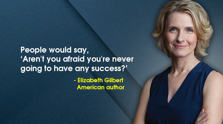 Don’t be afraid, don’t be daunted, just show up: Elizabeth Gilbert ...