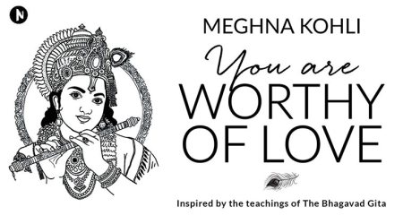 A blend of warmth, humor and unflinching honesty, ‘You are worthy of love’ is a motivational guide inspired by the pages of Bhagavad Gita. 