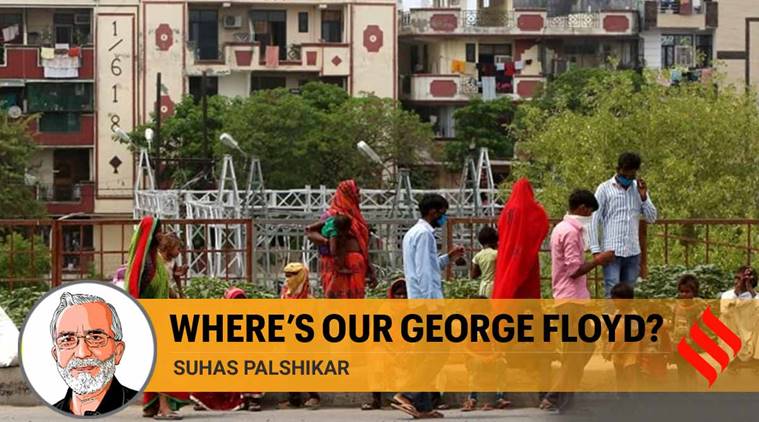 George Floyd, migrant workers suffering, outrage over injustice, India migrants, Suhas Palshikar writes, India's democracy,