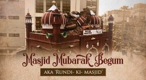 Masjid Mubarak Begum: The story behind ‘Rundi ki masjid’, built by an ambitious Mughal concubine