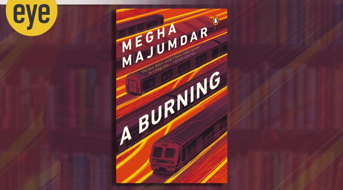 Megha Majumdar debut novel, A Burning novel, book review, sunday eye, indian express eye, eye 2020