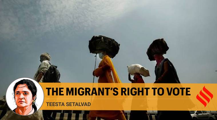 Election Comission, right to vote, migrant workers, Teesta Setalvad writes, Migrant workers voting rights, Coronavirus India, Indian express opinion