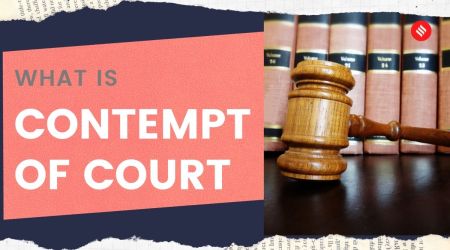 Contempt of court: What amounts to it? here's what the law says.