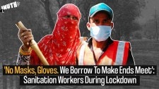 Coronavirus Lockdown – ‘No Masks, Gloves. We Borrow To Make Ends Meet’: Sanitation Workers