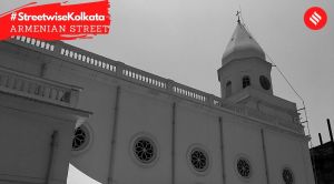Streetwise Kolkata – Armenian Street: Named after a community that preceded the British by centuries