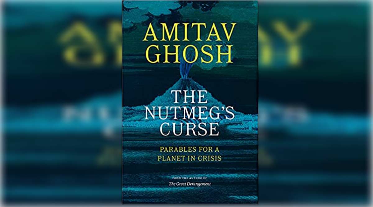 The Nutmeg's Curse: Parables for a Planet in Crisis, Ghosh