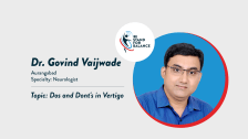 Dr Govind Vaijwade	– Dos and Dont’s in Vertigo