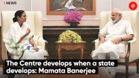 The Centre develops when a state develops: Mamata Banerjee