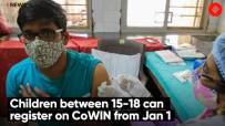 Children between 15-18 can register on CoWIN from Jan 1
