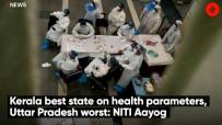Kerala best state on health parameters, Uttar Pradesh worst: NITI Aayog
