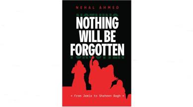 Nothing Will Be Forgotten: From Jamia to Shaheen Bagh, Nothing Will Be Forgotten: From Jamia to Shaheen Bagh Nehal Ahmed