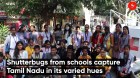 Shutterbugs from schools capture Tamil Nadu in its varied hues