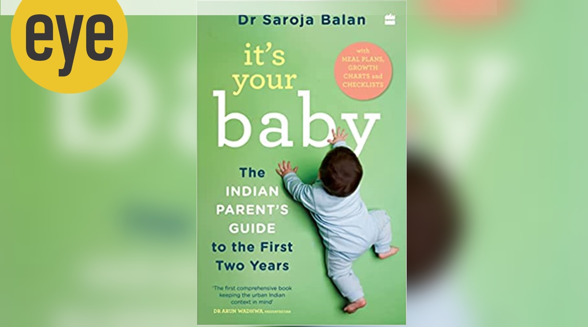 Dr Saroja Balan book It's your baby, it's your baby book review, parenting guide, parenting guide, baby weight loss, baby's first years, parents, eye 2022, sunday eye, news Indian Express
