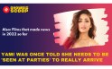 Yami Gautam recalls when she was told ‘you haven’t arrived till you’re seen at parties’