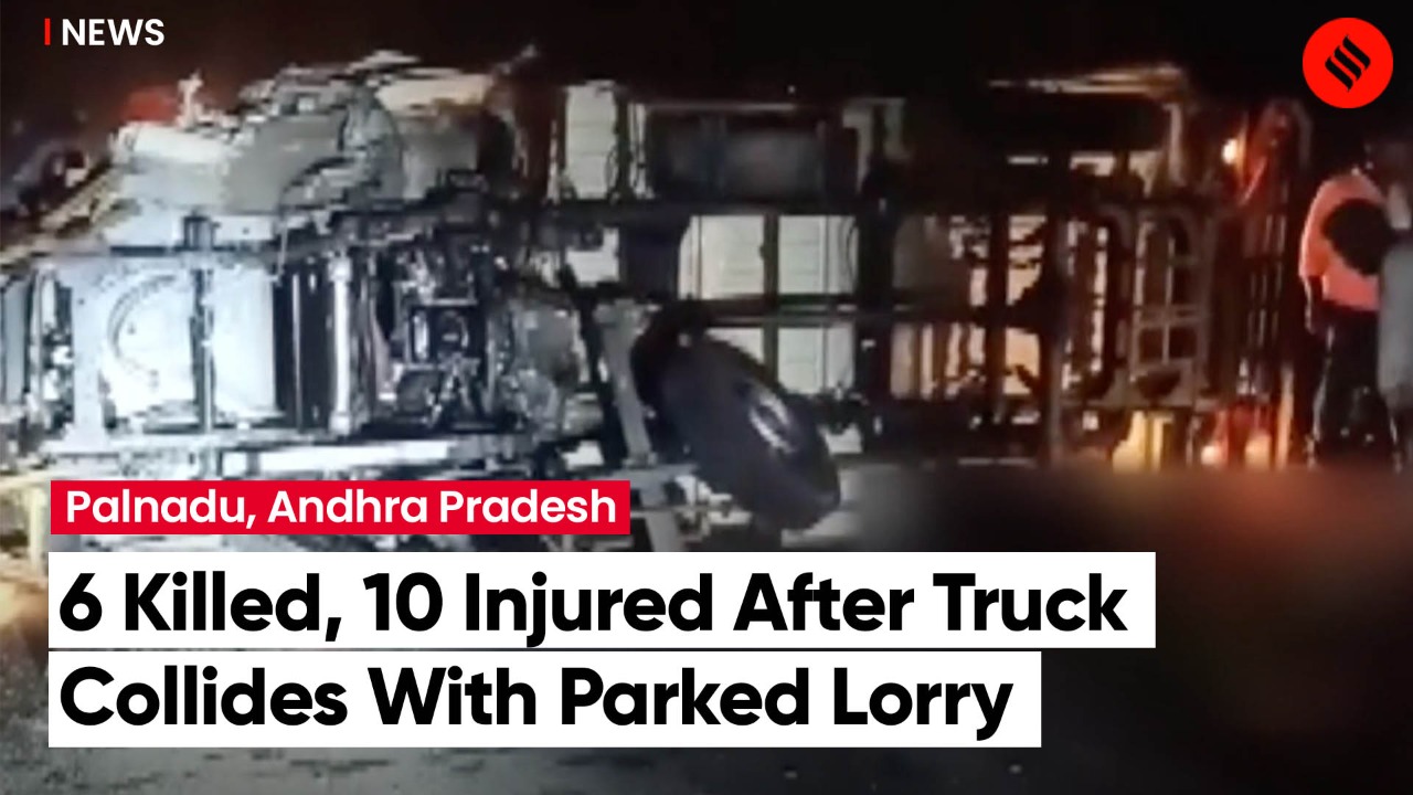 6 killed 10 injured after truck collides with parked lorry in palnadu ...