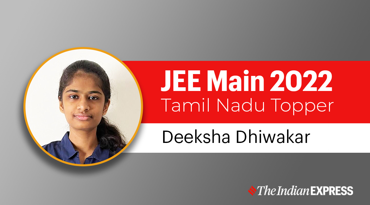 JEE Main Result 2022: Coimbatore girl Deeksha Dhiwakar is Tamil Nadu  topper, says followed teacher's advice religiously | Education News,The  Indian Express